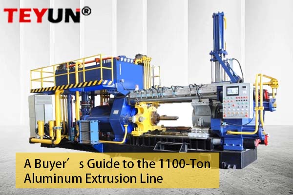 Hướng dẫn dành cho người mua về dây chuyền ép đùn nhôm 1100 tấn | Teyun Machinery