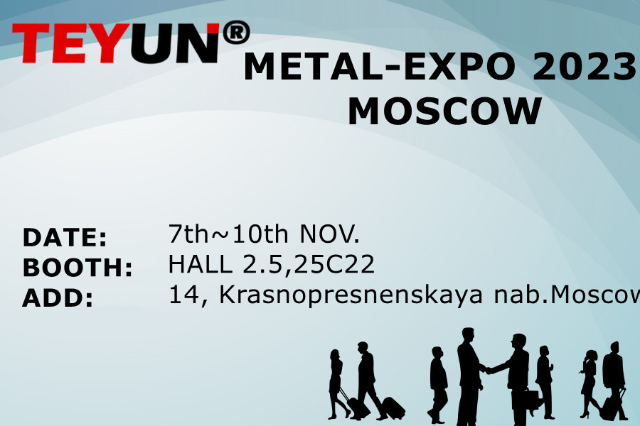 Ngày 7 ~ 10 tháng 11, TEYUN tham dự METAL-EXPO 2023 TẠI Moscow