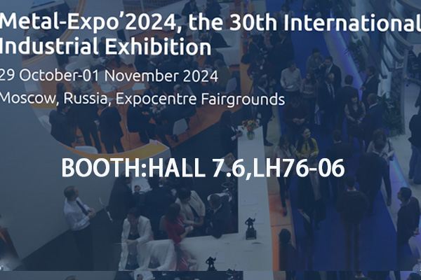 TEYUN sẽ tham dự METAL-EXPO lần thứ 30 năm 2024 tại MOSCOW!